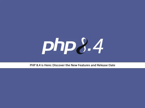 What’s New in PHP 8.4? Release Date and Top Features Explained